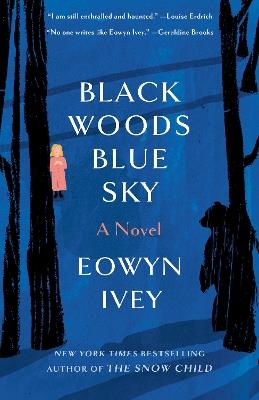 Black Woods, Blue Sky: A Novel - Eowyn Ivey - cover