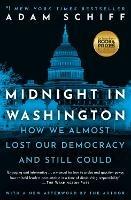 Midnight in Washington: How We Almost Lost Our Democracy and Still Could