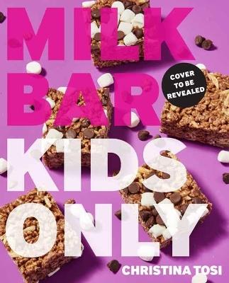 Milk Bar: Kids Only - Christina Tosi - cover