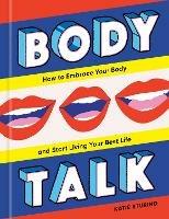 Body Talk: How to Embrace Your Body and Start Living Your Best Life - Katie Sturino - cover