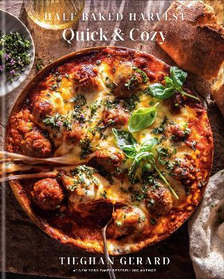 Half Baked Harvest Quick & Cozy: A Cookbook - Tieghan Gerard - cover