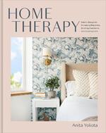 Home Therapy: Interior Design for Increasing Your Happiness, Boosting Your Confidence, and Creating a Sense of Calm: An Interior Design Book