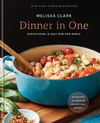 Dinner in One: Exceptional & Easy One-Pan Meals: A Cookbook - Melissa Clark - cover