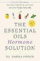 The Essential Oils Hormone Solution: Reclaim Your Energy and Focus and Lose Weight Naturally  - Dr. Mariza Snyder - cover