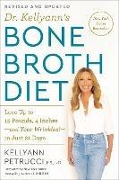 Dr. Kellyann's Bone Broth Diet: Lose Up to 15 Pounds, 4 Inches-and Your Wrinkles!-in Just 21 Days - Kellyann Petrucci - cover