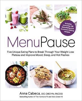 MenuPause: Five Unique Eating Plans to Break Through Your Weight Loss Plateau and Improve Mood, Sleep, and Hot Flashes  - Anna Cabeca, DO, OBGYN, FACOG - cover