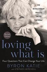 Loving What Is, Revised Edition: Four Questions That Can Change Your Life; The Revolutionary Process Called 