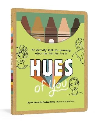 Hues of You: An Activity Book for Learning About the Skin You Are In - Lucretia Carter Berry - cover