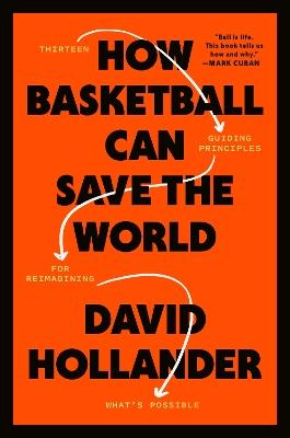 How Basketball Can Save the World: 13 Guiding Principles for Reimagining What's Possible - David Hollander - cover