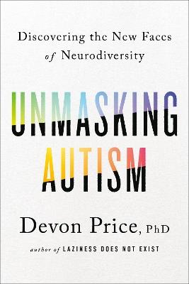 Unmasking Autism: Discovering the New Faces of Neurodiversity - Devon Price - cover