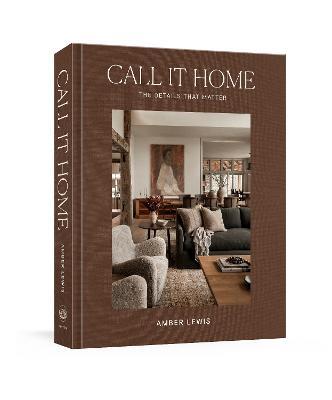 Call It Home: The Details That Matter - Amber Lewis - cover