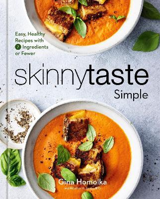 Skinnytaste Simple: Easy, Healthy Recipes with 7 Ingredients or Fewer: A Cookbook - Gina Homolka,Heather K. Jones - cover