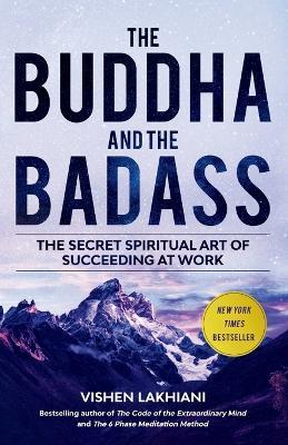 The Buddha and the Badass: The Secret Spiritual Art of Succeeding at Work - Vishen Lakhiani - cover