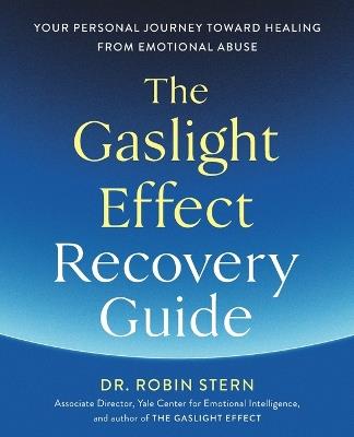 The Gaslight Effect Recovery Guide: Your Personal Journey Toward Healing from Emotional Abuse: A Gaslighting Book - Dr. Robin Stern - cover