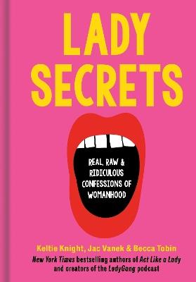 Lady Secrets: Real, Raw, and Ridiculous Confessions of Womanhood - Keltie Knight,Jac Vanek - cover