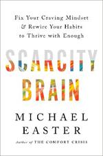 The Scarcity Brain: Fix Your Craving Mindset and Rewire Your Habits to Thrive with Enough