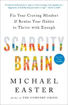 Scarcity Brain: Fix Your Craving Mindset and Rewire Your Habits to Thrive with Enough - Michael Easter - cover