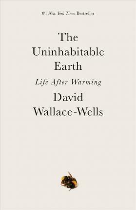 The Uninhabitable Earth: Life After Warming - David Wallace-Wells - cover