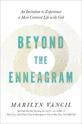 Beyond the Enneagram: An Invitation to Experience a More Centered Life with God - Marilyn Vancil - cover