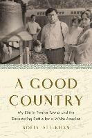 A Good Country: My Life in Twelve Towns and the Devastating Battle for a White America - Sofia Ali-Khan - cover