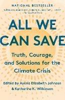 All We Can Save: Truth, Courage, and Solutions for the Climate Crisis  - Ayana Elizabeth Johnson,Katharine K. Wilkinson - cover