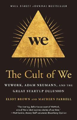 The Cult of We: WeWork, Adam Neumann, and the Great Startup Delusion - Eliot Brown,Maureen Farrell - cover