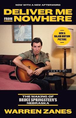 Deliver Me from Nowhere: The Making of Bruce Springsteen's Nebraska - Warren Zanes - cover