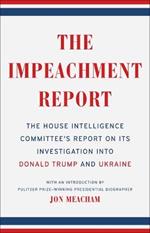 The Impeachment Report: The House Intelligence Committee's Report on Its Investigation into Donald Trump and Ukraine