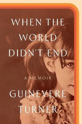 When the World Didn't End: A Memoir - Guinevere Turner - cover