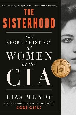 The Sisterhood: The Secret History of Women at the CIA - Liza Mundy - cover