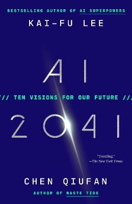 AI 2041: Ten Visions for Our Future - Kai-Fu Lee,Chen Qiufan - cover