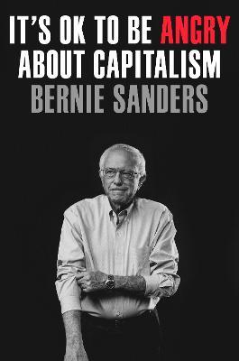 It's OK to Be Angry About Capitalism - Bernie Sanders - cover