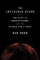 The Invisible Siege: The Rise of Coronaviruses and the Search for a Cure - Dan Werb - cover