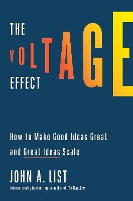 The Voltage Effect: How to Make Good Ideas Great and Great Ideas Scale - John A. List - cover