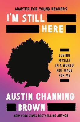 I'm Still Here (Adapted for Young Readers): Loving Myself in a World Not Made for Me - Austin Channing Brown - cover