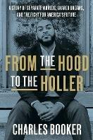 From the Hood to the Holler: A Story of Separate Worlds, Shared Dreams, and the Fight for America's Future - Charles Booker - cover