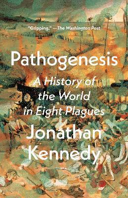 Pathogenesis: A History of the World in Eight Plagues - Jonathan Kennedy - cover