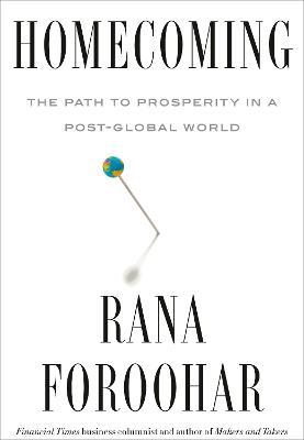 Homecoming: The Path to Prosperity in a Post-Global World - Rana Foroohar - cover
