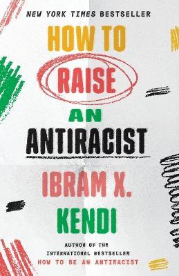 How to Raise an Antiracist - Ibram X. Kendi - cover