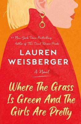 Where the Grass Is Green and the Girls Are Pretty: A Novel - Lauren Weisberger - cover