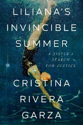 Liliana's Invincible Summer: A Sister's Search for Justice - Cristina Rivera Garza - cover