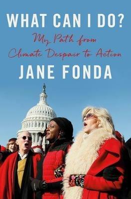 What Can I Do?: My Path from Climate Despair to Action - Jane Fonda - cover