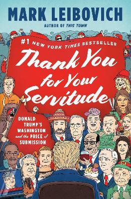 Thank You for Your Servitude: Donald Trump's Washington and the Price of Submission - Mark Leibovich - cover