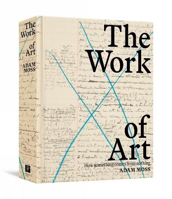 The Work Of Art: How Something Comes from Nothing - Adam Moss - cover