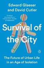 Survival of the City: The Future of Urban Life in an Age of Isolation