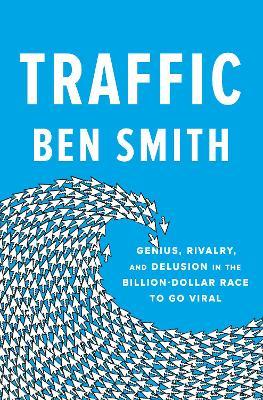 Traffic: Genius, Rivalry, and Delusion in the Billion-Dollar Race - Ben Smith - cover