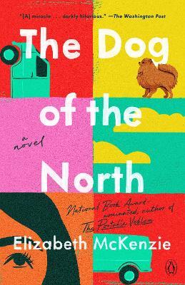 The Dog of the North: A Novel - Elizabeth McKenzie - cover