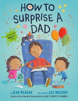 How to Surprise a Dad: A Book for Dads and Kids - Jean Reagan,Lee Wildish - cover