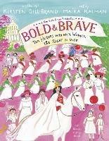 Bold and Brave: Ten Heroes Who Won Women the Right to Vote - Kirsten Gillibrand,Maira Kalman - cover