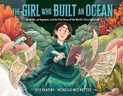The Girl Who Built an Ocean: An Artist, an Argonaut, and the True Story of the World's First Aquarium  - Jess Keating,Michelle Mee Nutter - cover